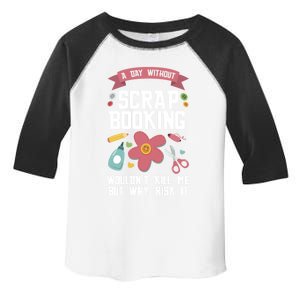 A Day Without Scrapbooking Wouldn't Scrapbooking Gift Toddler Fine Jersey T-Shirt