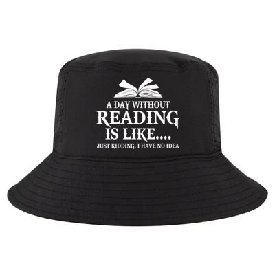 A Day Without Reading Is Like Just Ding I Have No Idea Gift Cool Comfort Performance Bucket Hat