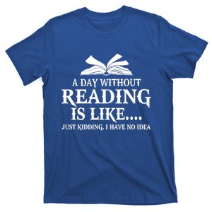 A Day Without Reading Is Like Just Ding I Have No Idea Gift T-Shirt