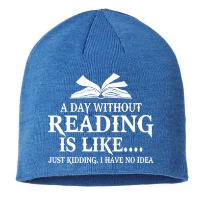 A Day Without Reading Is Like Just Ding I Have No Idea Gift Sustainable Beanie