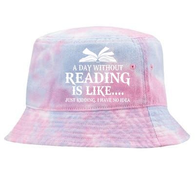 A Day Without Reading Is Like Just Ding I Have No Idea Gift Tie-Dyed Bucket Hat