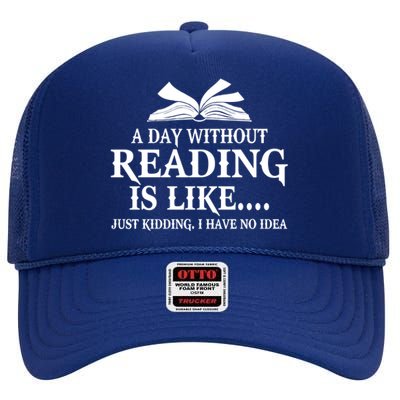 A Day Without Reading Is Like Just Ding I Have No Idea Gift High Crown Mesh Back Trucker Hat