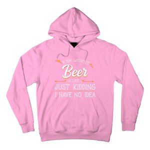 A Day Without Beer Is Like Just Ding I Have No Idea Funny Gift Hoodie