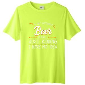 A Day Without Beer Is Like Just Ding I Have No Idea Funny Gift Tall Fusion ChromaSoft Performance T-Shirt