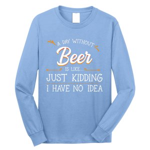 A Day Without Beer Is Like Just Ding I Have No Idea Funny Gift Long Sleeve Shirt