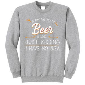 A Day Without Beer Is Like Just Ding I Have No Idea Funny Gift Sweatshirt