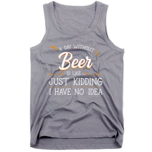 A Day Without Beer Is Like Just Ding I Have No Idea Funny Gift Tank Top