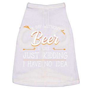 A Day Without Beer Is Like Just Ding I Have No Idea Funny Gift Doggie Tank