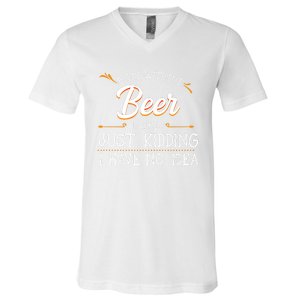 A Day Without Beer Is Like Just Ding I Have No Idea Funny Gift V-Neck T-Shirt