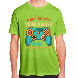 A DAY WITHOUT VIDEO GAMES IS LIKE Funny Gaming Gamer Adult ChromaSoft Performance T-Shirt