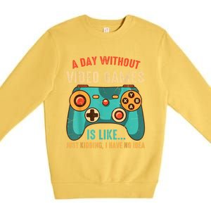 A DAY WITHOUT VIDEO GAMES IS LIKE Funny Gaming Gamer Premium Crewneck Sweatshirt