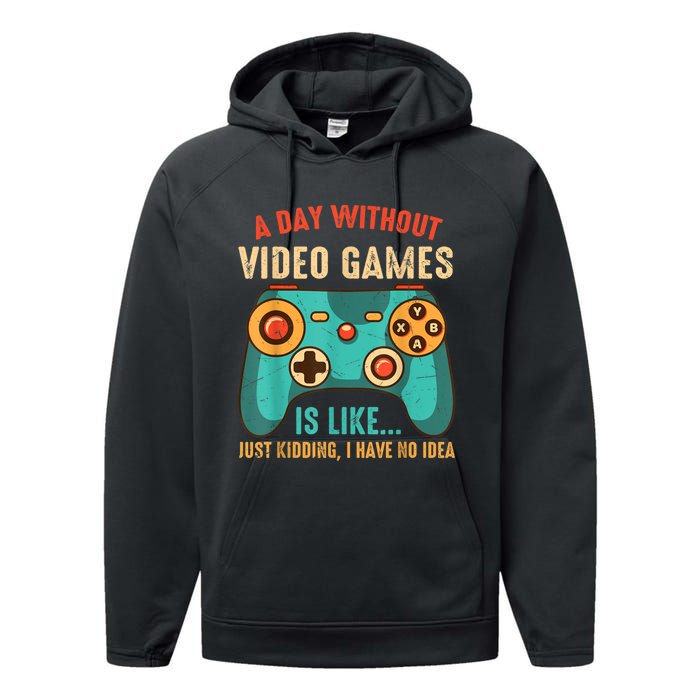 A DAY WITHOUT VIDEO GAMES IS LIKE Funny Gaming Gamer Performance Fleece Hoodie