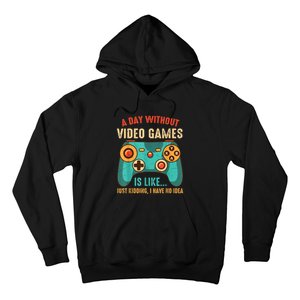 A DAY WITHOUT VIDEO GAMES IS LIKE Funny Gaming Gamer Hoodie