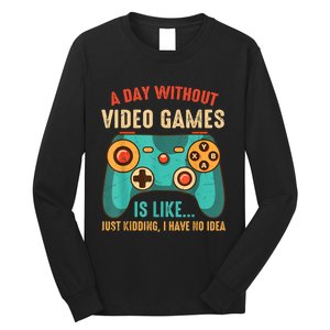 A DAY WITHOUT VIDEO GAMES IS LIKE Funny Gaming Gamer Long Sleeve Shirt