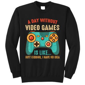 A DAY WITHOUT VIDEO GAMES IS LIKE Funny Gaming Gamer Sweatshirt