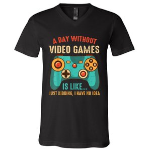 A DAY WITHOUT VIDEO GAMES IS LIKE Funny Gaming Gamer V-Neck T-Shirt