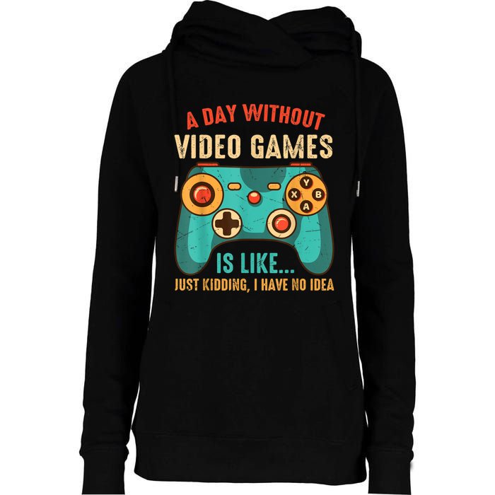 A DAY WITHOUT VIDEO GAMES IS LIKE Funny Gaming Gamer Womens Funnel Neck Pullover Hood