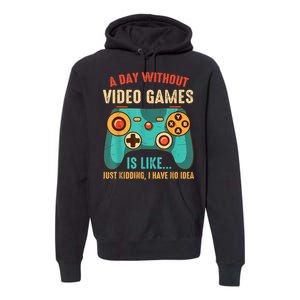 A DAY WITHOUT VIDEO GAMES IS LIKE Funny Gaming Gamer Premium Hoodie