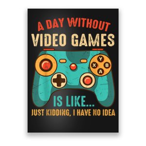 A DAY WITHOUT VIDEO GAMES IS LIKE Funny Gaming Gamer Poster