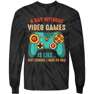 A DAY WITHOUT VIDEO GAMES IS LIKE Funny Gaming Gamer Tie-Dye Long Sleeve Shirt