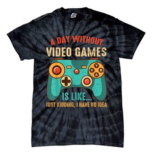 A DAY WITHOUT VIDEO GAMES IS LIKE Funny Gaming Gamer Tie-Dye T-Shirt