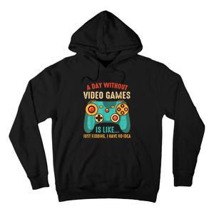 A DAY WITHOUT VIDEO GAMES IS LIKE Funny Gaming Gamer Tall Hoodie