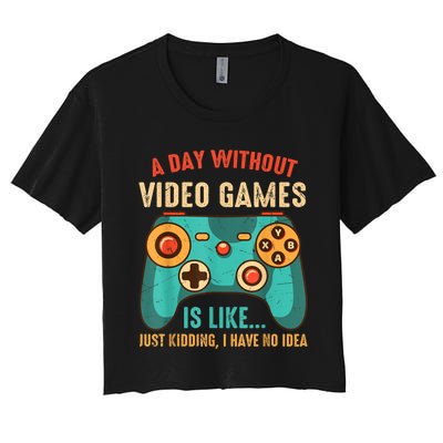 A DAY WITHOUT VIDEO GAMES IS LIKE Funny Gaming Gamer Women's Crop Top Tee