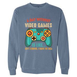 A DAY WITHOUT VIDEO GAMES IS LIKE Funny Gaming Gamer Garment-Dyed Sweatshirt