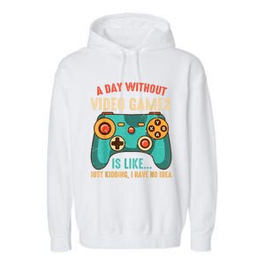 A DAY WITHOUT VIDEO GAMES IS LIKE Funny Gaming Gamer Garment-Dyed Fleece Hoodie