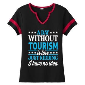 A Day Without Tourism Funny Tourism Funny Gift Ladies Halftime Notch Neck Tee