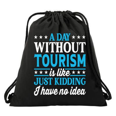 A Day Without Tourism Funny Tourism Funny Gift Drawstring Bag
