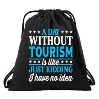 A Day Without Tourism Funny Tourism Funny Gift Drawstring Bag