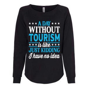 A Day Without Tourism Funny Tourism Funny Gift Womens California Wash Sweatshirt