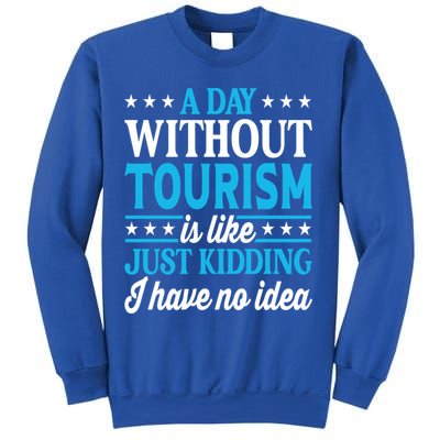 A Day Without Tourism Funny Tourism Funny Gift Sweatshirt
