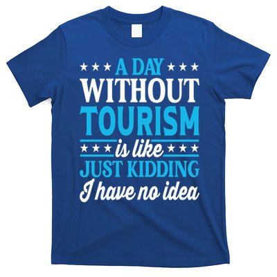 A Day Without Tourism Funny Tourism Funny Gift T-Shirt