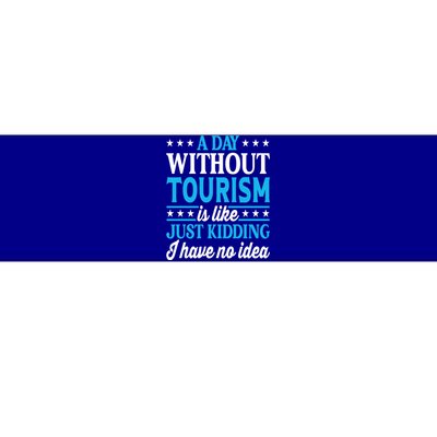 A Day Without Tourism Funny Tourism Funny Gift Bumper Sticker