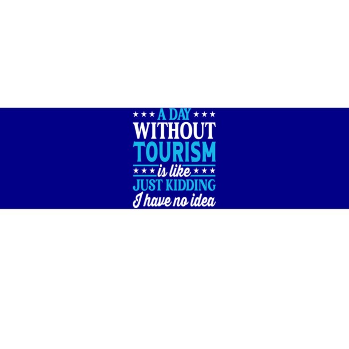 A Day Without Tourism Funny Tourism Funny Gift Bumper Sticker