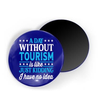 A Day Without Tourism Funny Tourism Funny Gift Magnet