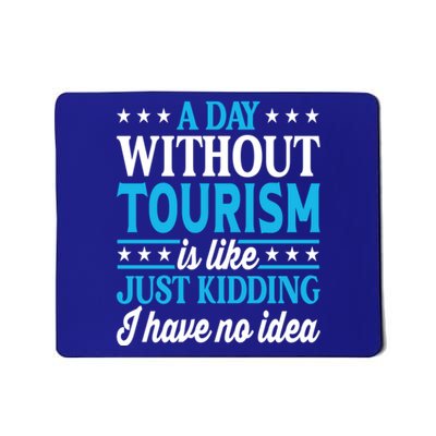 A Day Without Tourism Funny Tourism Funny Gift Mousepad