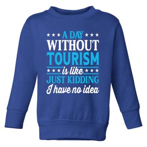 A Day Without Tourism Funny Tourism Funny Gift Toddler Sweatshirt