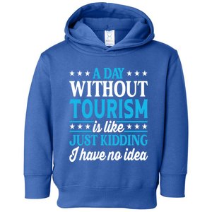 A Day Without Tourism Funny Tourism Funny Gift Toddler Hoodie