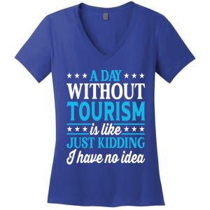 A Day Without Tourism Funny Tourism Funny Gift Women's V-Neck T-Shirt