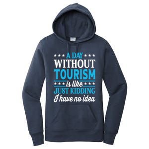 A Day Without Tourism Funny Tourism Funny Gift Women's Pullover Hoodie