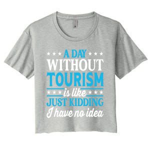 A Day Without Tourism Funny Tourism Funny Gift Women's Crop Top Tee