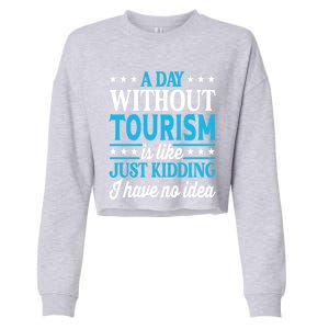 A Day Without Tourism Funny Tourism Funny Gift Cropped Pullover Crew