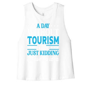 A Day Without Tourism Funny Tourism Funny Gift Women's Racerback Cropped Tank