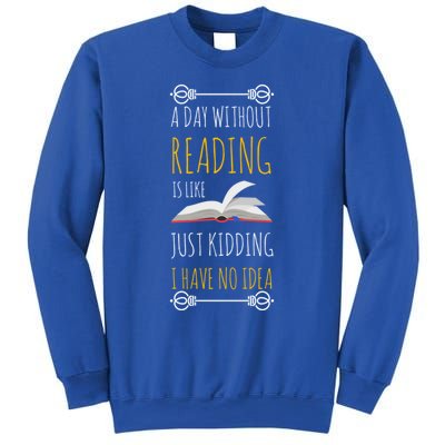 A Day Without Reading Is Like Funny Gift Cute Gift Funny Book Lover Gift Sweatshirt