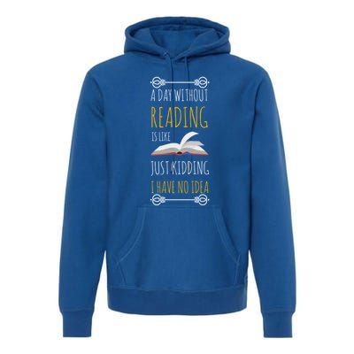 A Day Without Reading Is Like Funny Gift Cute Gift Funny Book Lover Gift Premium Hoodie