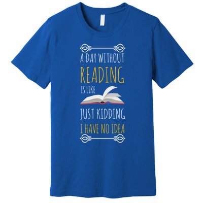 A Day Without Reading Is Like Funny Gift Cute Gift Funny Book Lover Gift Premium T-Shirt