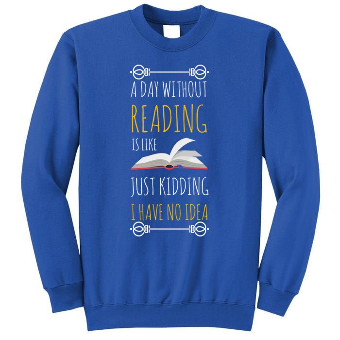 A Day Without Reading Is Like Funny Gift Cute Gift Funny Book Lover Gift Tall Sweatshirt